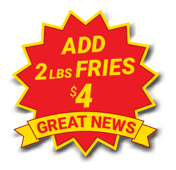 Great news! Add 2lbs Fries for $4